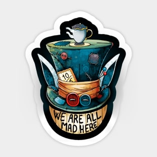 We are all Mad Here Sticker